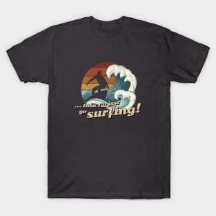 Then I’ll Just Go Surfing 60s Retro Art Wave Surfer T-Shirt